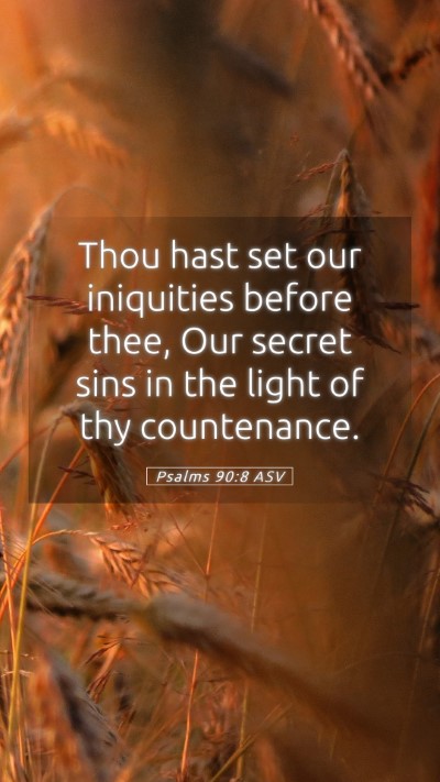 Picture 05 - Psalms 90:8 ASV Mobile Phone Wallpaper - Thou hast set our iniquities before thee, Our - Mobile Bible Verse Wallpaper