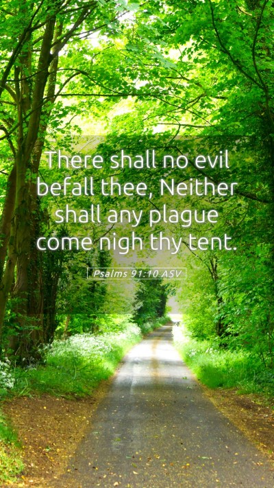 Picture 05 - Psalms 91:10 ASV Mobile Phone Wallpaper - There shall no evil befall thee, Neither shall - Mobile Bible Verse Wallpaper