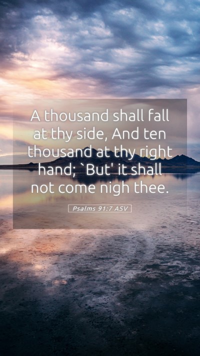 Picture 05 - Psalms 91:7 ASV Mobile Phone Wallpaper - A thousand shall fall at thy side, And ten - Mobile Bible Verse Wallpaper