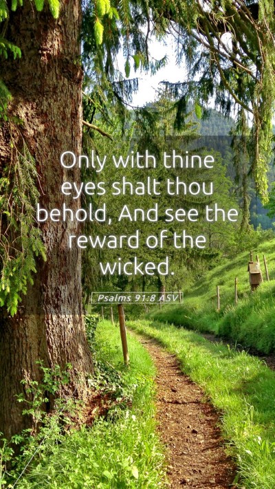 Picture 05 - Psalms 91:8 ASV Mobile Phone Wallpaper - Only with thine eyes shalt thou behold, And see - Mobile Bible Verse Wallpaper