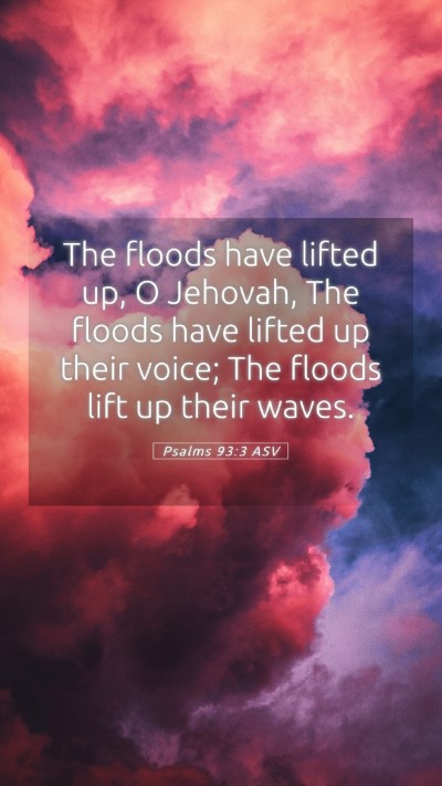 Picture 05 - Psalms 93:3 ASV Mobile Phone Wallpaper - The floods have lifted up, O Jehovah, The floods - Mobile Bible Verse Wallpaper