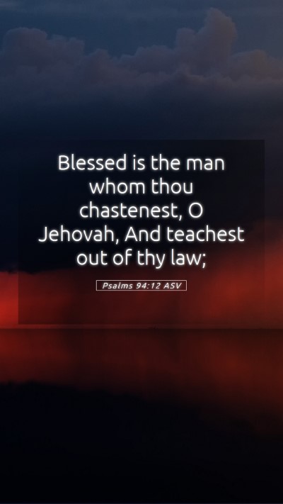 Picture 05 - Psalms 94:12 ASV Mobile Phone Wallpaper - Blessed is the man whom thou chastenest, O - Mobile Bible Verse Wallpaper
