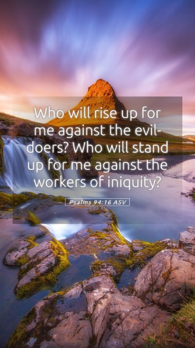 Picture 05 - Psalms 94:16 ASV Mobile Phone Wallpaper - Who will rise up for me against the evil-doers? - Mobile Bible Verse Wallpaper