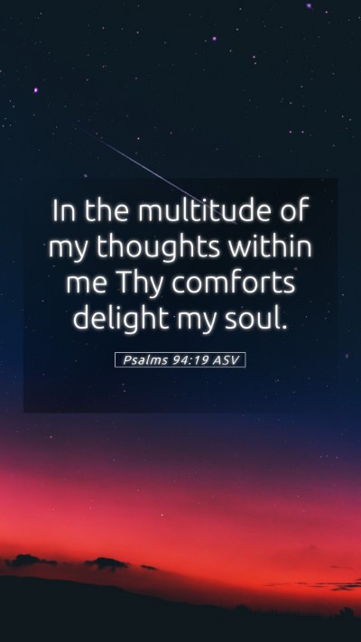 Picture 05 - Psalms 94:19 ASV Mobile Phone Wallpaper - In the multitude of my thoughts within me Thy - Mobile Bible Verse Wallpaper