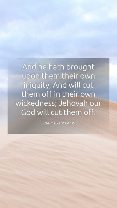 Picture 05 - Psalms 94:23 ASV Mobile Phone Wallpaper - And he hath brought upon them their own iniquity, - Mobile Bible Verse Wallpaper