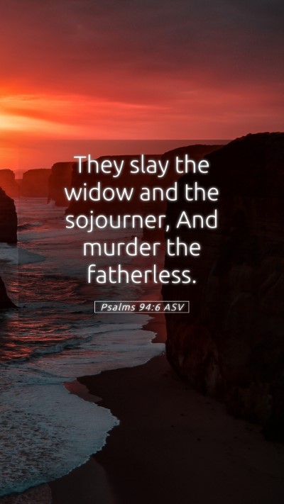 Picture 05 - Psalms 94:6 ASV Mobile Phone Wallpaper - They slay the widow and the sojourner, And murder - Mobile Bible Verse Wallpaper