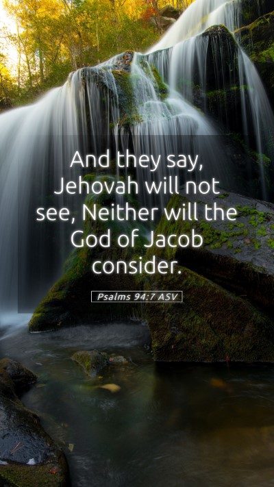 Picture 05 - Psalms 94:7 ASV Mobile Phone Wallpaper - And they say, Jehovah will not see, Neither will - Mobile Bible Verse Wallpaper
