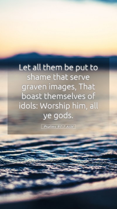 Picture 05 - Psalms 97:7 ASV Mobile Phone Wallpaper - Let all them be put to shame that serve graven - Mobile Bible Verse Wallpaper