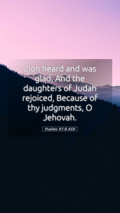 Picture 05 - Psalms 97:8 ASV Mobile Phone Wallpaper - Zion heard and was glad, And the daughters of - Mobile Bible Verse Wallpaper