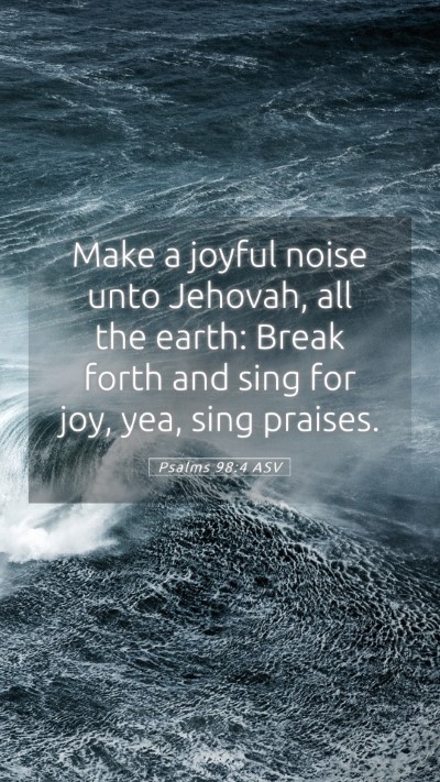 Picture 05 - Psalms 98:4 ASV Mobile Phone Wallpaper - Make a joyful noise unto Jehovah, all the earth: - Mobile Bible Verse Wallpaper