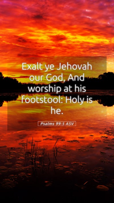 Picture 05 - Psalms 99:5 ASV Mobile Phone Wallpaper - Exalt ye Jehovah our God, And worship at his - Mobile Bible Verse Wallpaper