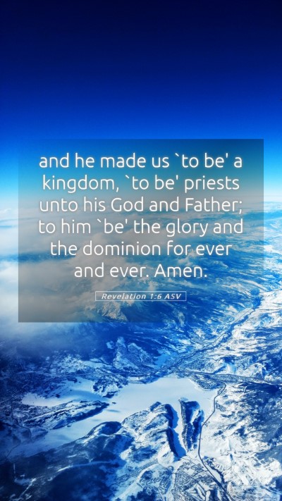 Picture 05 - Revelation 1:6 ASV Mobile Phone Wallpaper - and he made us `to be' a kingdom, `to be' priests - Mobile Bible Verse Wallpaper