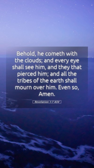 Picture 05 - Revelation 1:7 ASV Mobile Phone Wallpaper - Behold, he cometh with the clouds; and every eye - Mobile Bible Verse Wallpaper