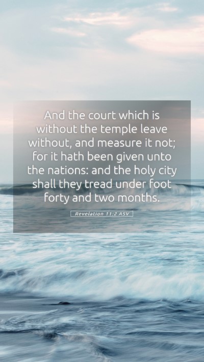 Picture 05 - Revelation 11:2 ASV Mobile Phone Wallpaper - And the court which is without the temple leave - Mobile Bible Verse Wallpaper