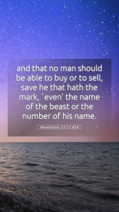 Picture 05 - Revelation 13:17 ASV Mobile Phone Wallpaper - and that no man should be able to buy or to sell, - Mobile Bible Verse Wallpaper