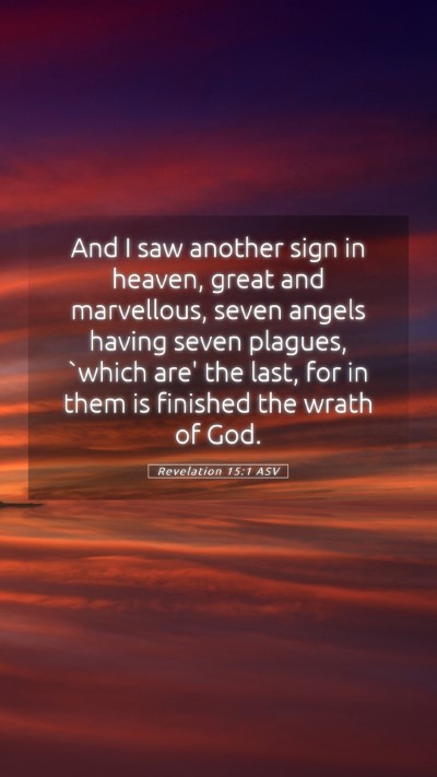 Picture 05 - Revelation 15:1 ASV Mobile Phone Wallpaper - And I saw another sign in heaven, great and - Mobile Bible Verse Wallpaper