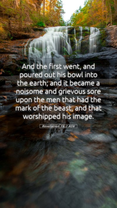 Picture 05 - Revelation 16:2 ASV Mobile Phone Wallpaper - And the first went, and poured out his bowl into - Mobile Bible Verse Wallpaper
