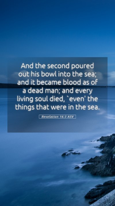 Picture 05 - Revelation 16:3 ASV Mobile Phone Wallpaper - And the second poured out his bowl into the sea; - Mobile Bible Verse Wallpaper