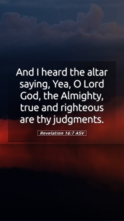 Picture 05 - Revelation 16:7 ASV Mobile Phone Wallpaper - And I heard the altar saying, Yea, O Lord God, - Mobile Bible Verse Wallpaper