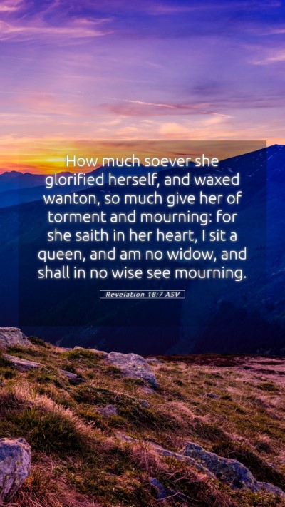 Picture 05 - Revelation 18:7 ASV Mobile Phone Wallpaper - How much soever she glorified herself, and waxed - Mobile Bible Verse Wallpaper