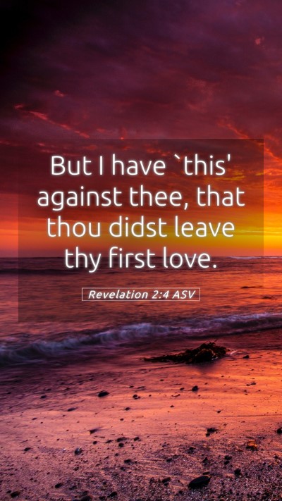 Picture 05 - Revelation 2:4 ASV Mobile Phone Wallpaper - But I have `this' against thee, that thou didst - Mobile Bible Verse Wallpaper