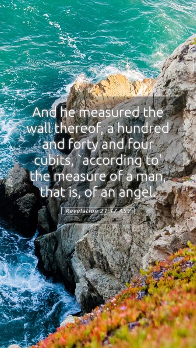 Picture 05 - Revelation 21:17 ASV Mobile Phone Wallpaper - And he measured the wall thereof, a hundred and - Mobile Bible Verse Wallpaper