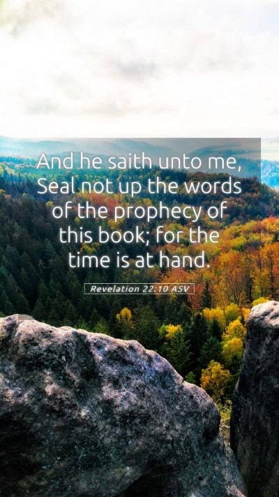 Picture 05 - Revelation 22:10 ASV Mobile Phone Wallpaper - And he saith unto me, Seal not up the words of - Mobile Bible Verse Wallpaper