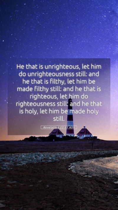 Picture 05 - Revelation 22:11 ASV Mobile Phone Wallpaper - He that is unrighteous, let him do - Mobile Bible Verse Wallpaper