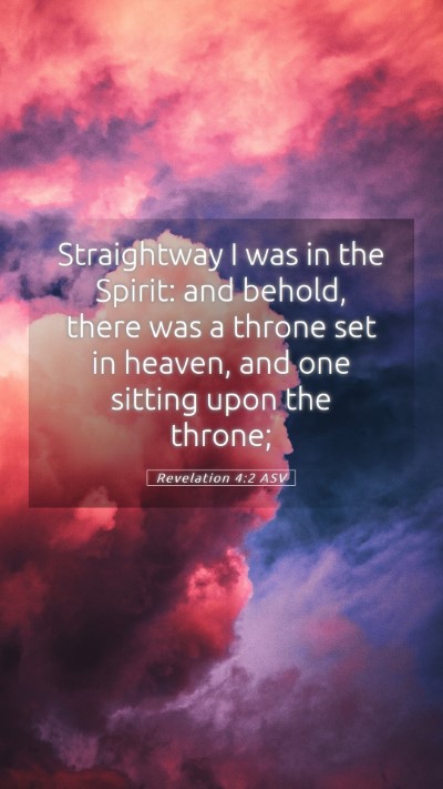 Picture 05 - Revelation 4:2 ASV Mobile Phone Wallpaper - Straightway I was in the Spirit: and behold, - Mobile Bible Verse Wallpaper