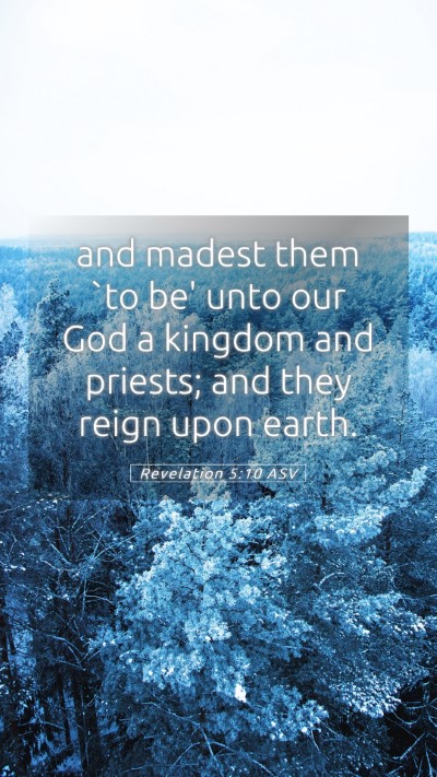 Picture 05 - Revelation 5:10 ASV Mobile Phone Wallpaper - and madest them `to be' unto our God a kingdom - Mobile Bible Verse Wallpaper