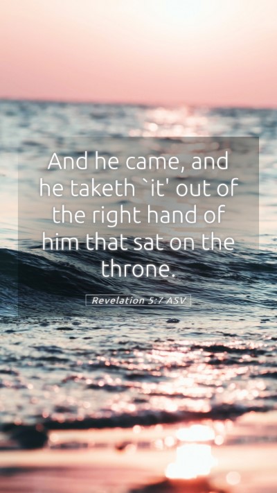 Picture 05 - Revelation 5:7 ASV Mobile Phone Wallpaper - And he came, and he taketh `it' out of the right - Mobile Bible Verse Wallpaper