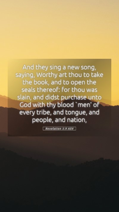 Picture 05 - Revelation 5:9 ASV Mobile Phone Wallpaper - And they sing a new song, saying, Worthy art thou - Mobile Bible Verse Wallpaper