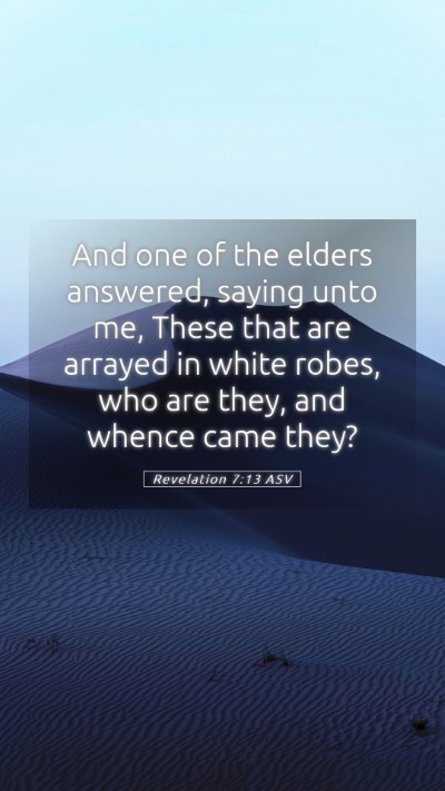 Picture 05 - Revelation 7:13 ASV Mobile Phone Wallpaper - And one of the elders answered, saying unto me, - Mobile Bible Verse Wallpaper