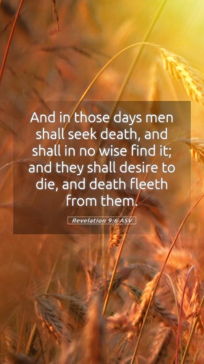 Picture 05 - Revelation 9:6 ASV Mobile Phone Wallpaper - And in those days men shall seek death, and shall - Mobile Bible Verse Wallpaper