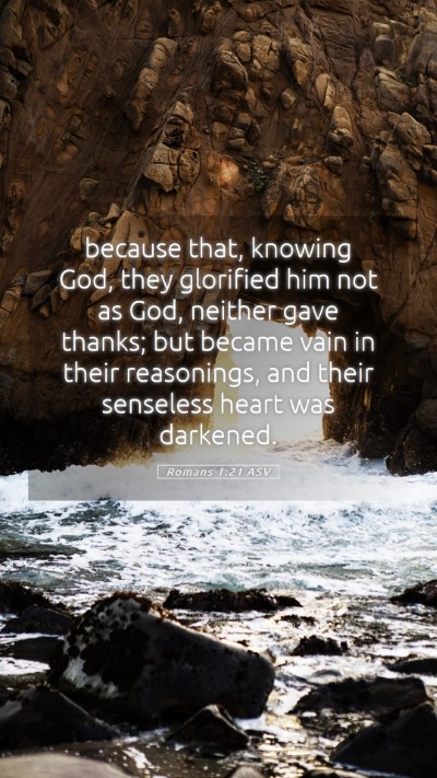 Picture 05 - Romans 1:21 ASV Mobile Phone Wallpaper - because that, knowing God, they glorified him not - Mobile Bible Verse Wallpaper