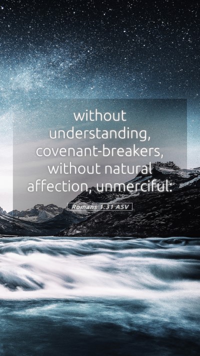 Picture 05 - Romans 1:31 ASV Mobile Phone Wallpaper - without understanding, covenant-breakers, without - Mobile Bible Verse Wallpaper