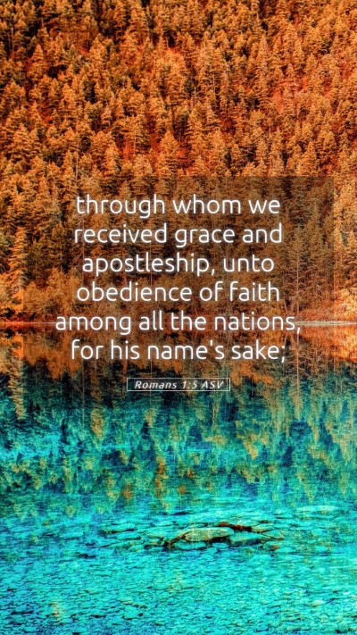 Picture 05 - Romans 1:5 ASV Mobile Phone Wallpaper - through whom we received grace and apostleship, - Mobile Bible Verse Wallpaper