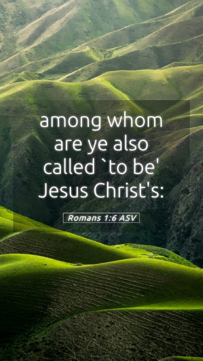 Picture 05 - Romans 1:6 ASV Mobile Phone Wallpaper - among whom are ye also called `to be' Jesus - Mobile Bible Verse Wallpaper