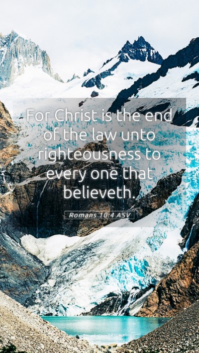 Picture 05 - Romans 10:4 ASV Mobile Phone Wallpaper - For Christ is the end of the law unto - Mobile Bible Verse Wallpaper