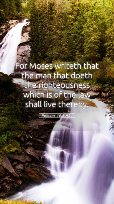 Picture 05 - Romans 10:5 ASV Mobile Phone Wallpaper - For Moses writeth that the man that doeth the - Mobile Bible Verse Wallpaper