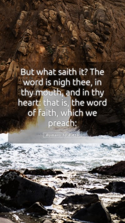 Picture 05 - Romans 10:8 ASV Mobile Phone Wallpaper - But what saith it? The word is nigh thee, in thy - Mobile Bible Verse Wallpaper