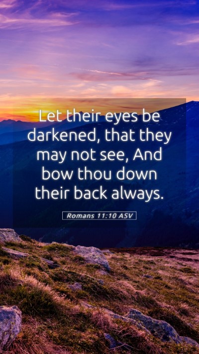 Picture 05 - Romans 11:10 ASV Mobile Phone Wallpaper - Let their eyes be darkened, that they may not - Mobile Bible Verse Wallpaper