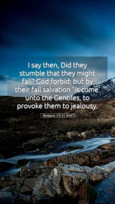 Picture 05 - Romans 11:11 ASV Mobile Phone Wallpaper - I say then, Did they stumble that they might - Mobile Bible Verse Wallpaper