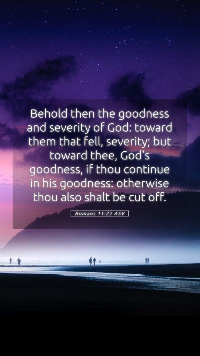 Picture 05 - Romans 11:22 ASV Mobile Phone Wallpaper - Behold then the goodness and severity of God: - Mobile Bible Verse Wallpaper