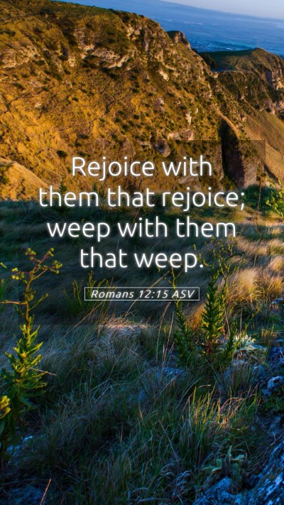 Picture 05 - Romans 12:15 ASV Mobile Phone Wallpaper - Rejoice with them that rejoice; weep with them - Mobile Bible Verse Wallpaper