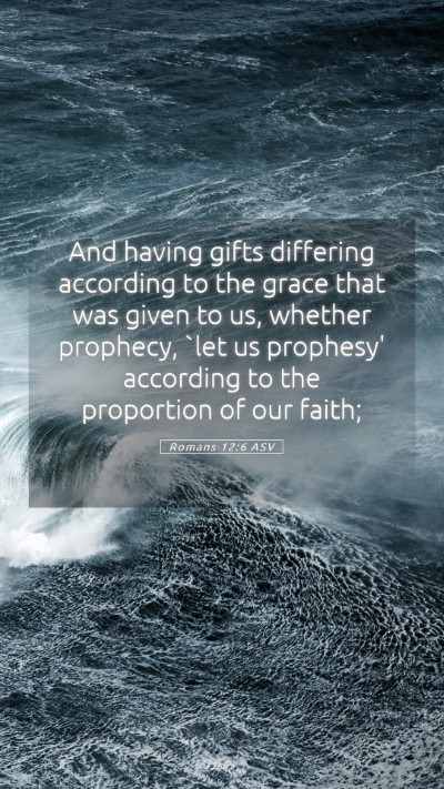 Picture 05 - Romans 12:6 ASV Mobile Phone Wallpaper - And having gifts differing according to the grace - Mobile Bible Verse Wallpaper