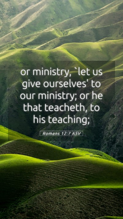 Picture 05 - Romans 12:7 ASV Mobile Phone Wallpaper - or ministry, `let us give ourselves' to our - Mobile Bible Verse Wallpaper
