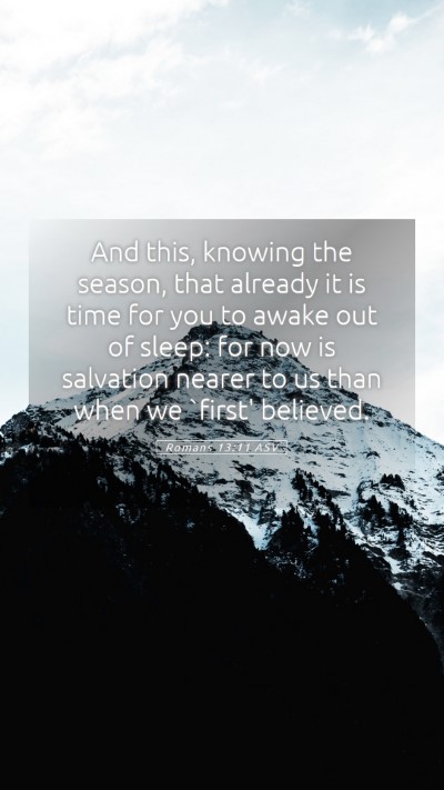 Picture 05 - Romans 13:11 ASV Mobile Phone Wallpaper - And this, knowing the season, that already it is - Mobile Bible Verse Wallpaper
