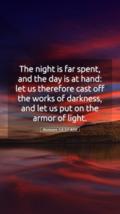 Picture 05 - Romans 13:12 ASV Mobile Phone Wallpaper - The night is far spent, and the day is at hand: - Mobile Bible Verse Wallpaper
