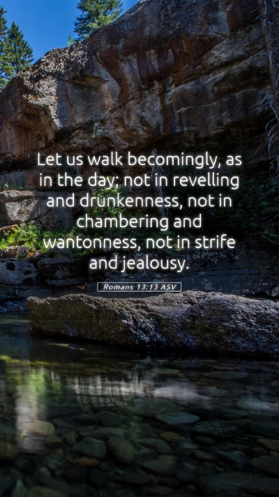 Picture 05 - Romans 13:13 ASV Mobile Phone Wallpaper - Let us walk becomingly, as in the day; not in - Mobile Bible Verse Wallpaper